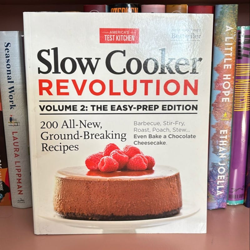 Slow Cooker Revolution Volume 2: the Easy-Prep Edition