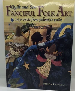 Quilt and Sew Fanciful Folk Art