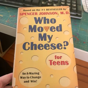 Who Moved My Cheese? for Teens