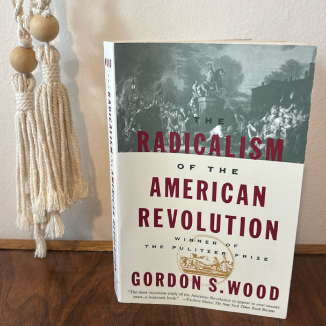 The Radicalism of the American Revolution