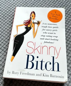 Skinny Bitch: A No-Nonsense, Tough-Love Guide for Savvy Girls Who Want to Stop Eating Crap and Start Looking Fabulous!