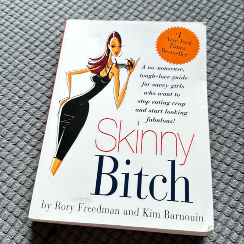 Skinny Bitch: A No-Nonsense, Tough-Love Guide for Savvy Girls Who Want to Stop Eating Crap and Start Looking Fabulous!