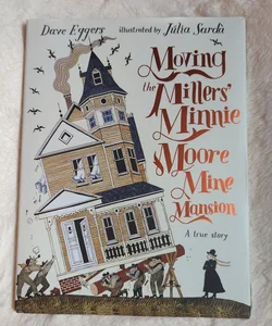 Moving the Millers' Minnie Moore Mine Mansion: a True Story
