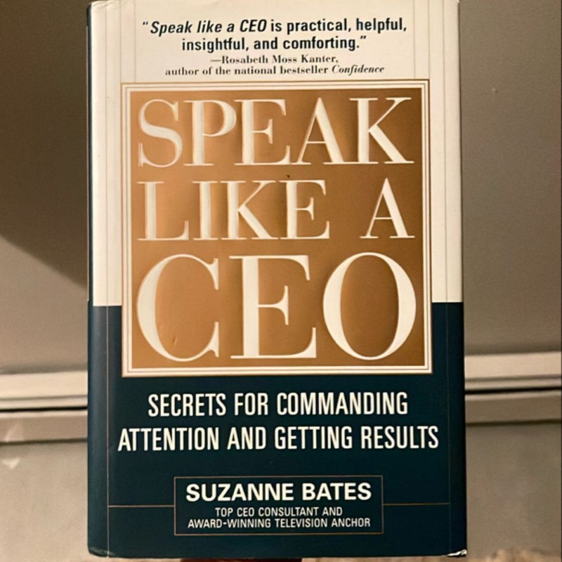 Speak Like a CEO: Secrets for Commanding Attention and Getting Results