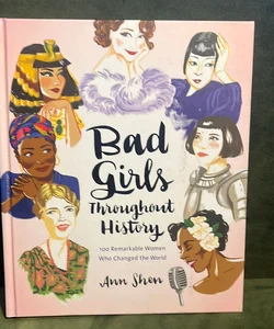 Bad Girls Throughout History: 100 Remarkable Women Who Changed the World (Women in History Book, Book of Women Who Changed the World)