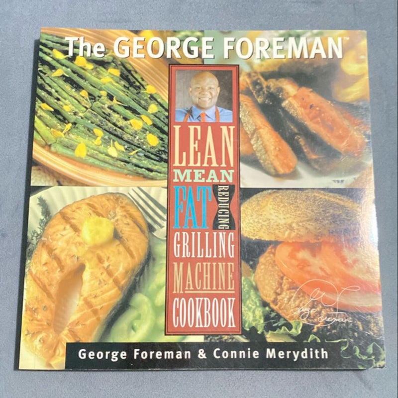 George Foreman's Lean Mean Fat Reducing Grilling Machine Cookbook