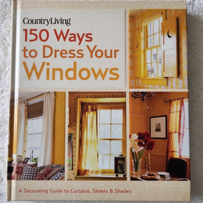 Country Living 150 Ways to Dress Your Windows