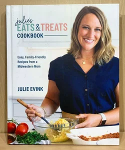 Julie’s Eats & Treats Cookbok: Easy, Family-Friendly Recipes from a Midwestern Mom