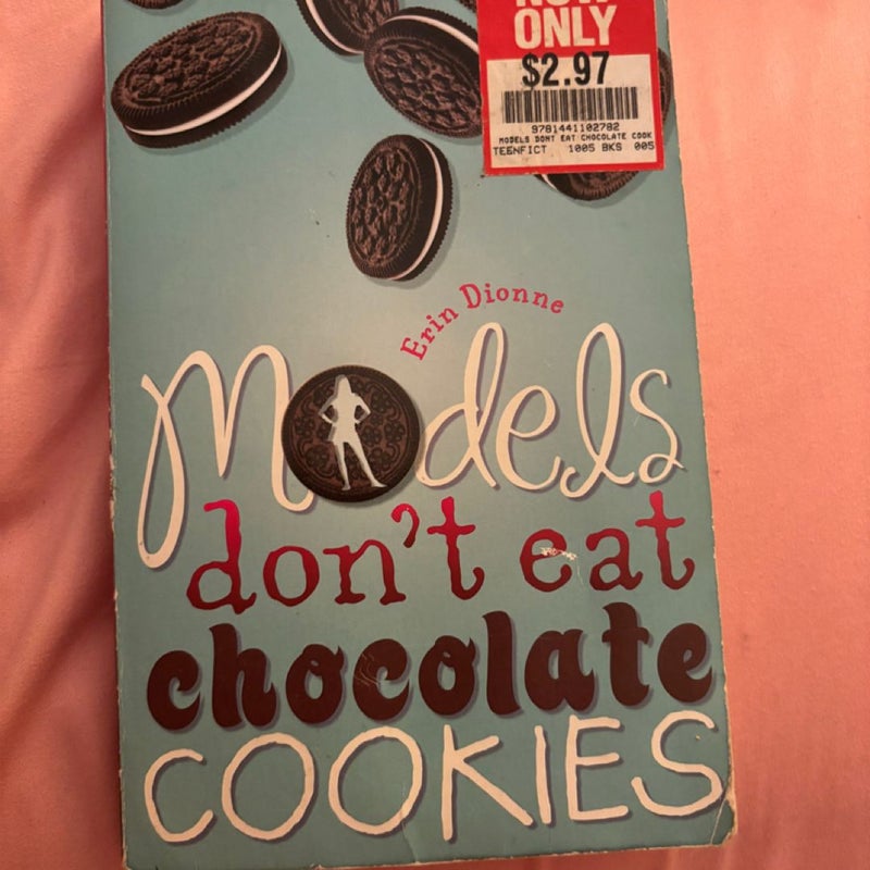 Models don’t eat chocolate cookies 