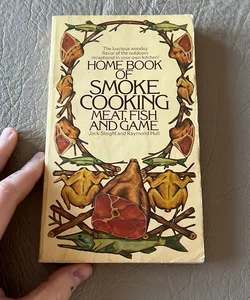 The Home Book of Smoke Cooking Meat, Fish and Game