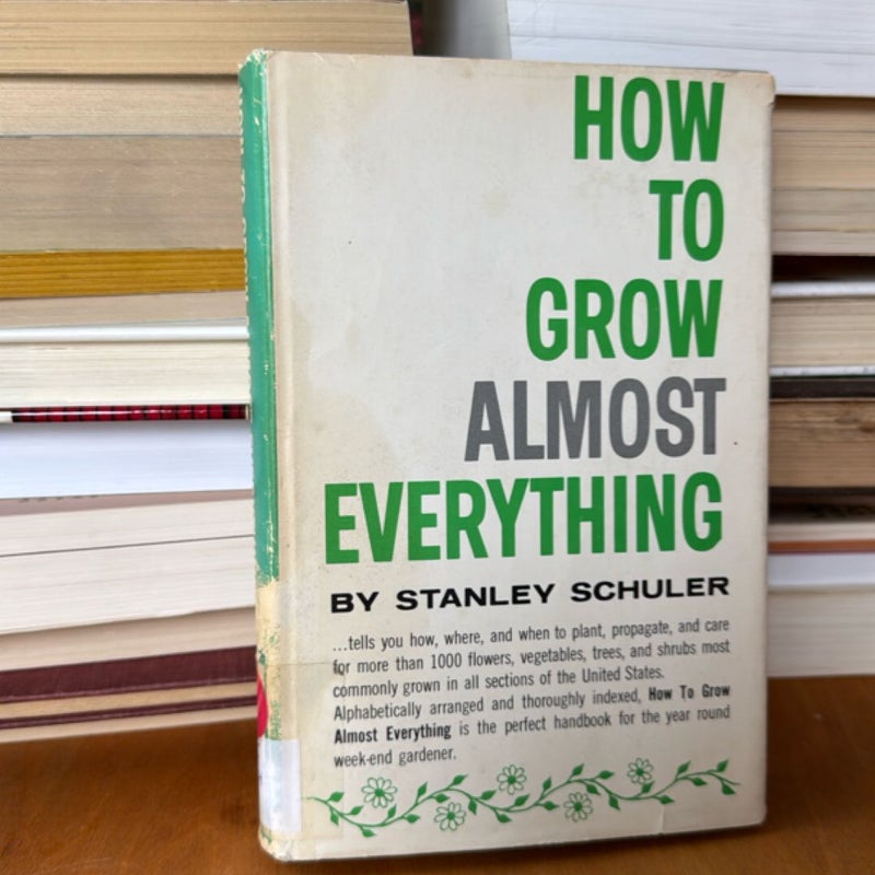 How to Grow Almost Everything