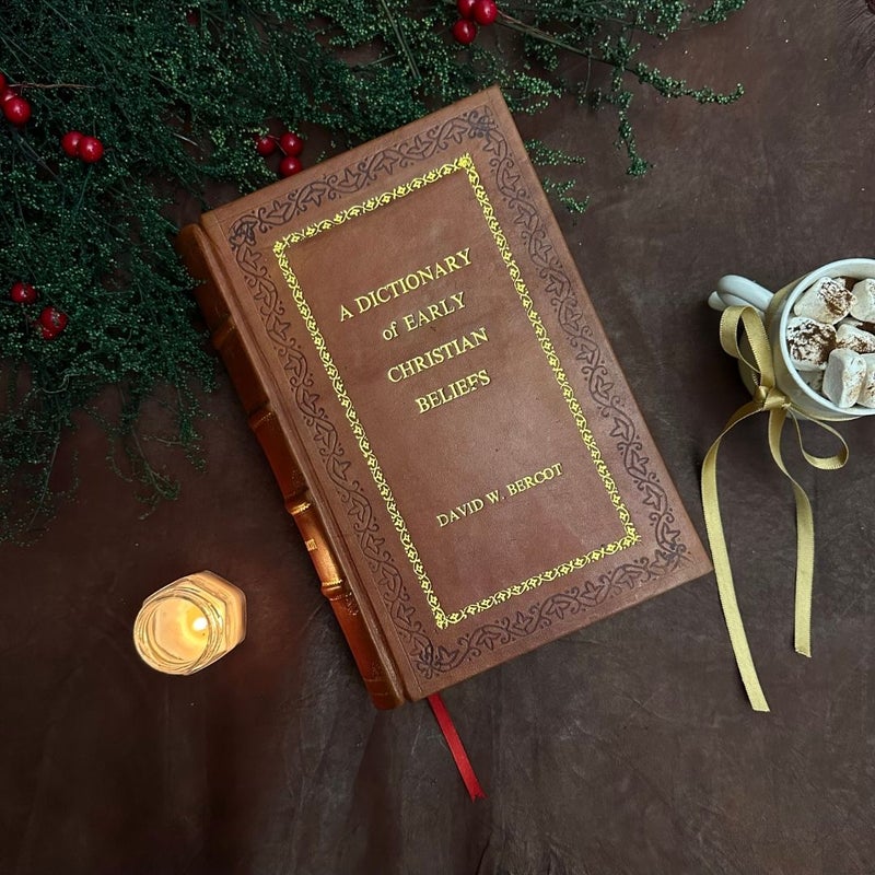 A Dictionary of Early Christian Beliefs by David W. Bercot Leather-Bound Edition