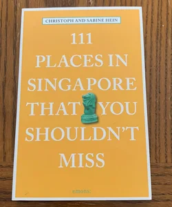 111 Places in Singapore That You Shouldnt Miss