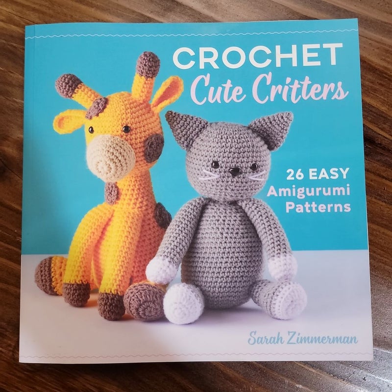 Crochet Cute Critters: 26 Easy Amigurumi Patterns [Book]