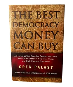 The Best Democracy Money Can Buy: an Investigative Reporter Exposes the Truth about Globalization, Corporate Cons, and High Finance Fraudsters