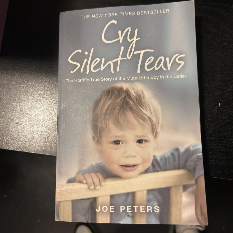 Cry Silent Tears: the Horrific True Story of the Mute Little Boy in the Cellar