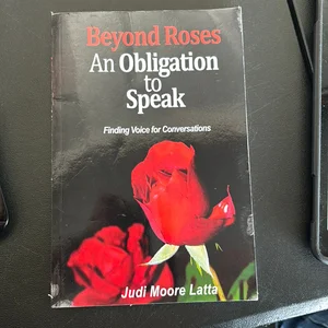 Beyond Roses -- an Obligation to Speak