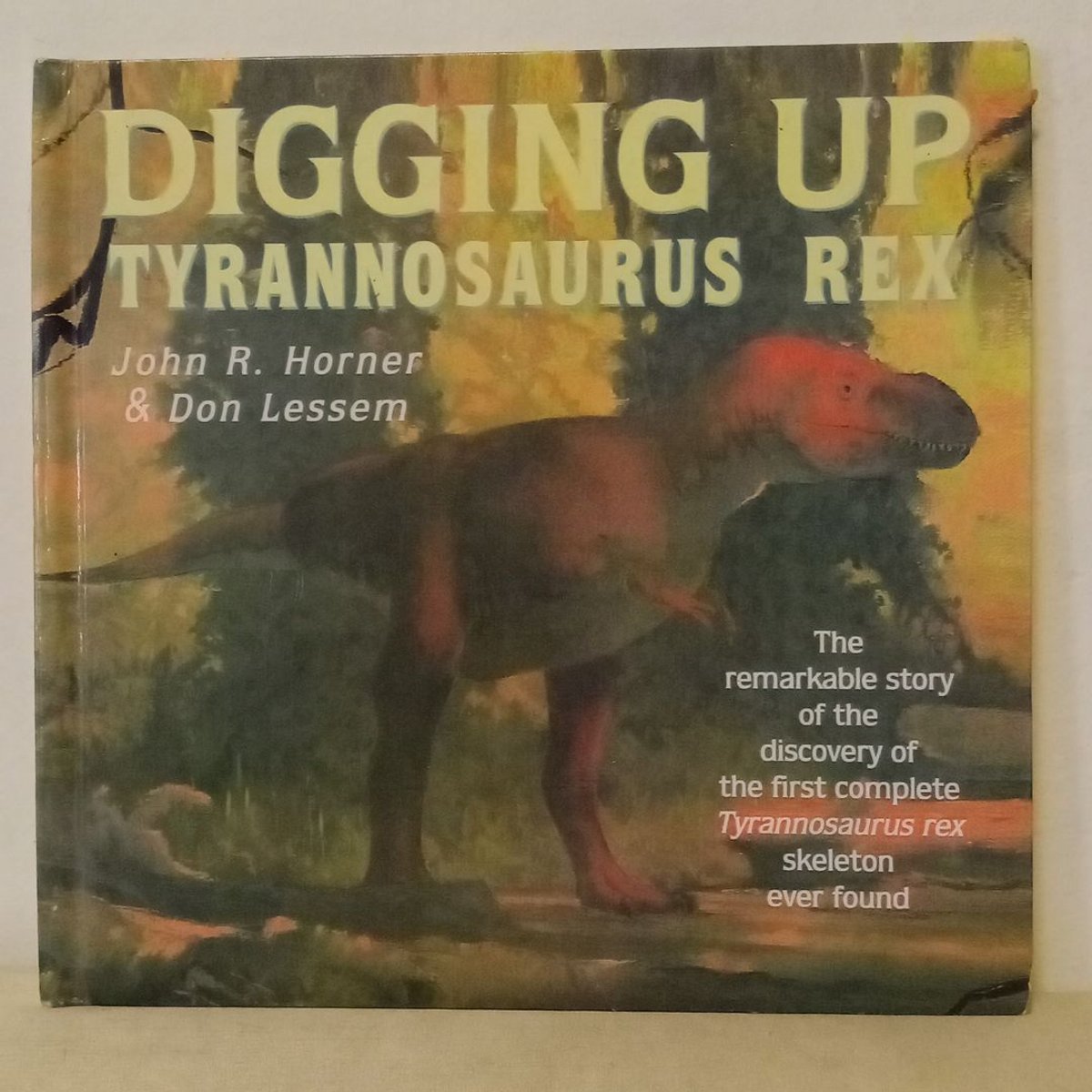 Digging up Tyrannosaurus Rex by John R. Horner