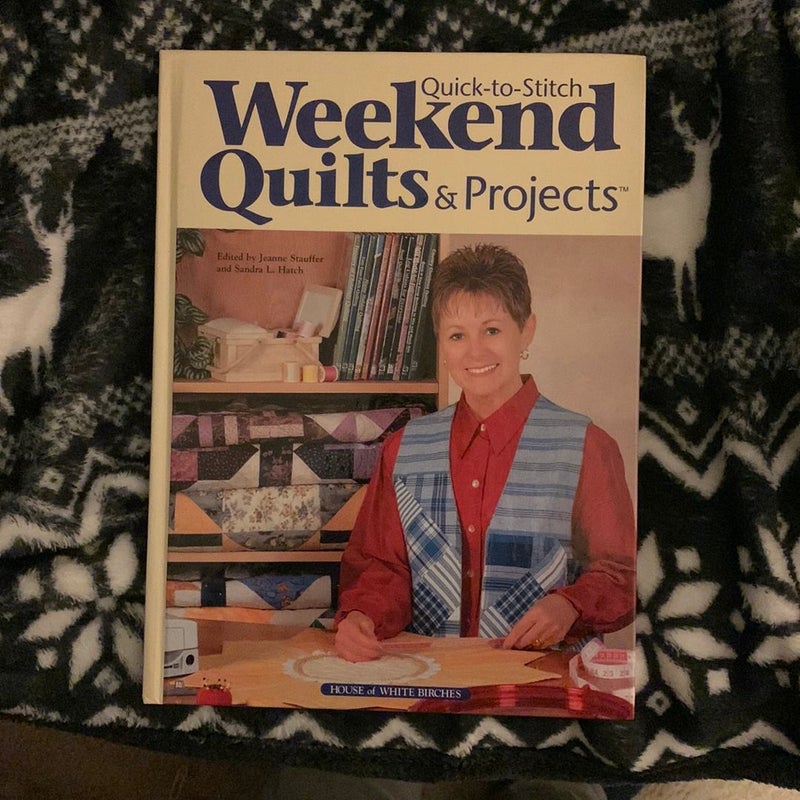 Quick-to-Stitch Weekend Quilts and Projects