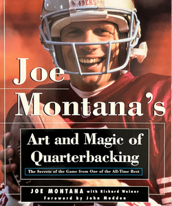 Joe Montana’s Art and Magic of Quarterbacking