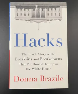 Hacks: The Inside Story of the Break-ins and Breakdowns that Put Donald Trump in the White House