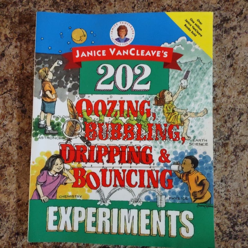 Janice VanCleave's 202 Oozing, Bubbling, Dripping, and Bouncing Experiments