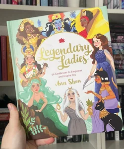 Legendary Ladies: 50 Goddesses to Empower and Inspire You (Goddess Women Throughout History to Inspire Women, Book of Goddesses with Goddess Art)