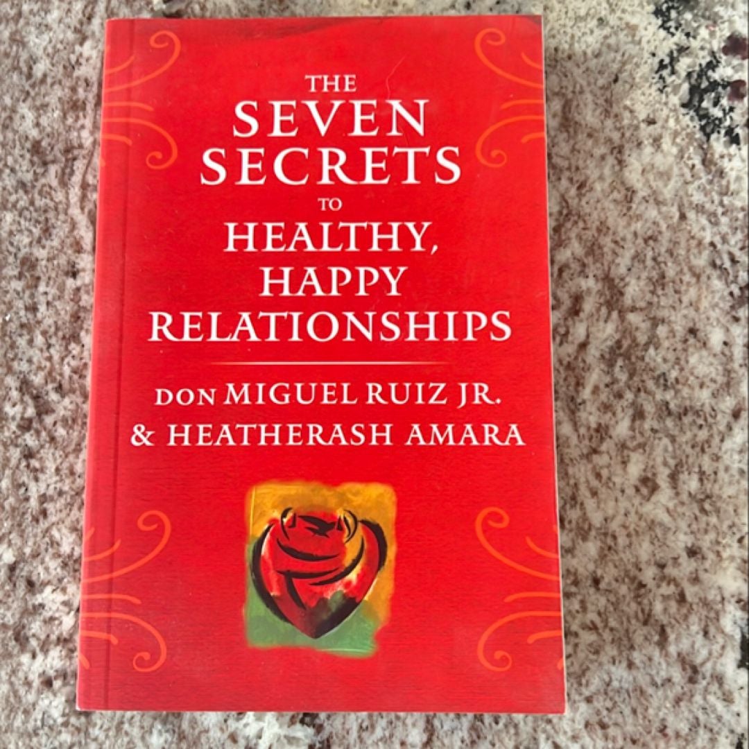 The Seven Secrets to Healthy, Happy Relationships