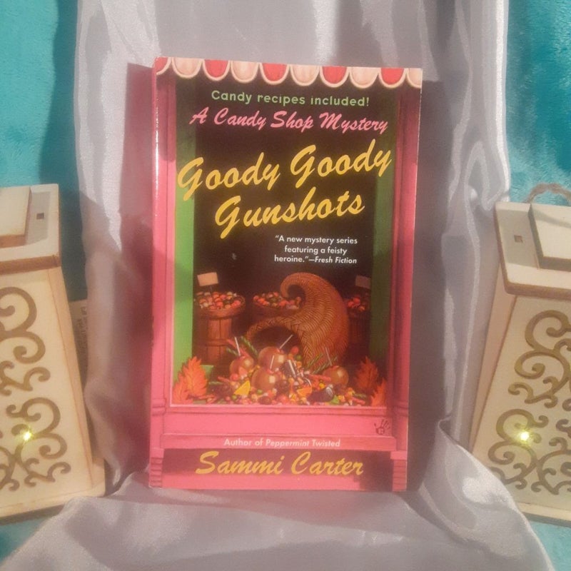 Goody Goody Gunshots: A Candy Shop Mystery by Sammi Carter