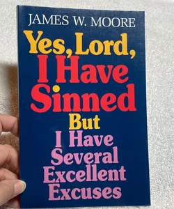 Yes, Lord, I Have Sinned but I Have Several Excellent Excuses #79