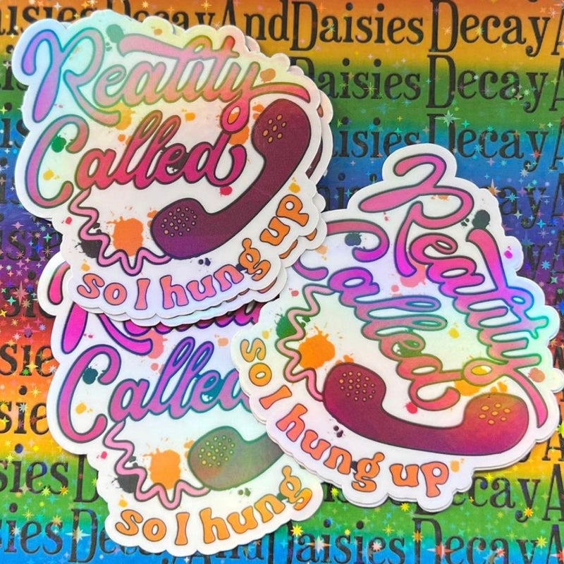 "Reality Called So I hung up" Iridescent Sticker