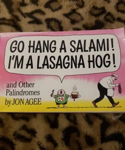 GO HANG A SALAMI I'M A LASAGNA HOG!