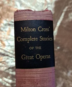 Milton Cross' Complete Stories of the Great Operas
