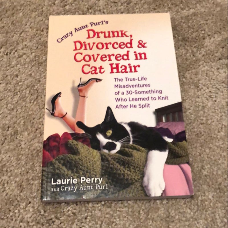 Crazy Aunt Purl's Drunk, Divorced, and Covered in Cat Hair