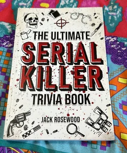 The Ultimate Serial Killer Trivia Book