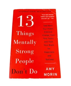 13 Things Mentally Strong People Don’t Do By Amy Morin
