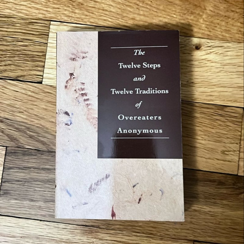 The Twelve Steps and Twelve Traditions of Overeaters Anonymous