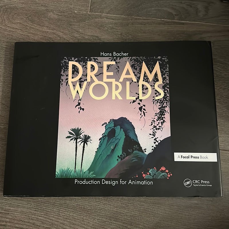 DREAM WORLDS - Dream Worlds: Production Design for Animation [Book]