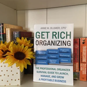 Get Rich Organizing: the Professional Organizer Survival Guide to Launch, Manage, and Grow a Profitable Business