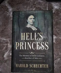 Hell's Princess The Mystery of Belle Gunness, Butcher of Men