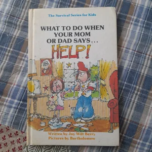 What to Do When Your Mom or Dad Says..."Help!"