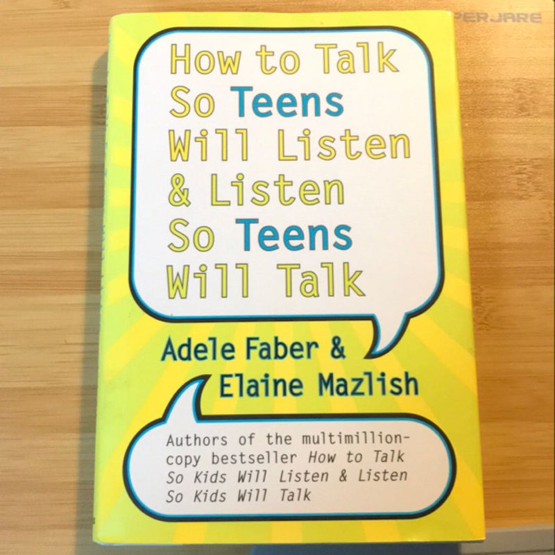 How to Talk So Teens Will Listen and Listen So Teens Will Talk