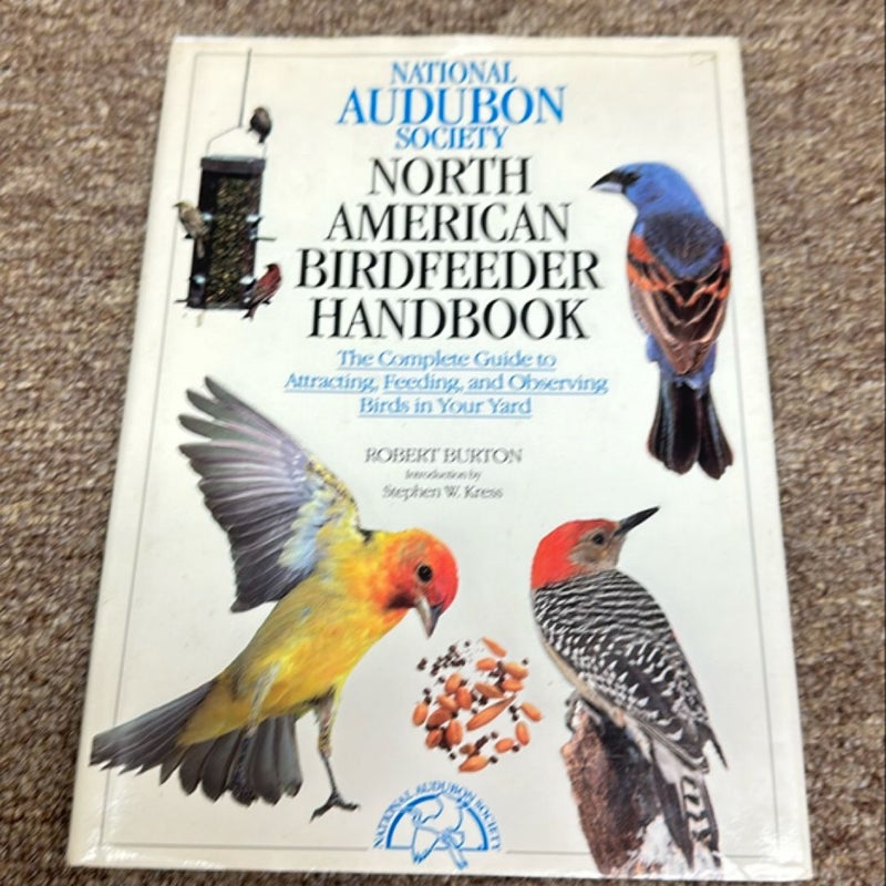The National Audubon Society North American Birdfeeder Handbook