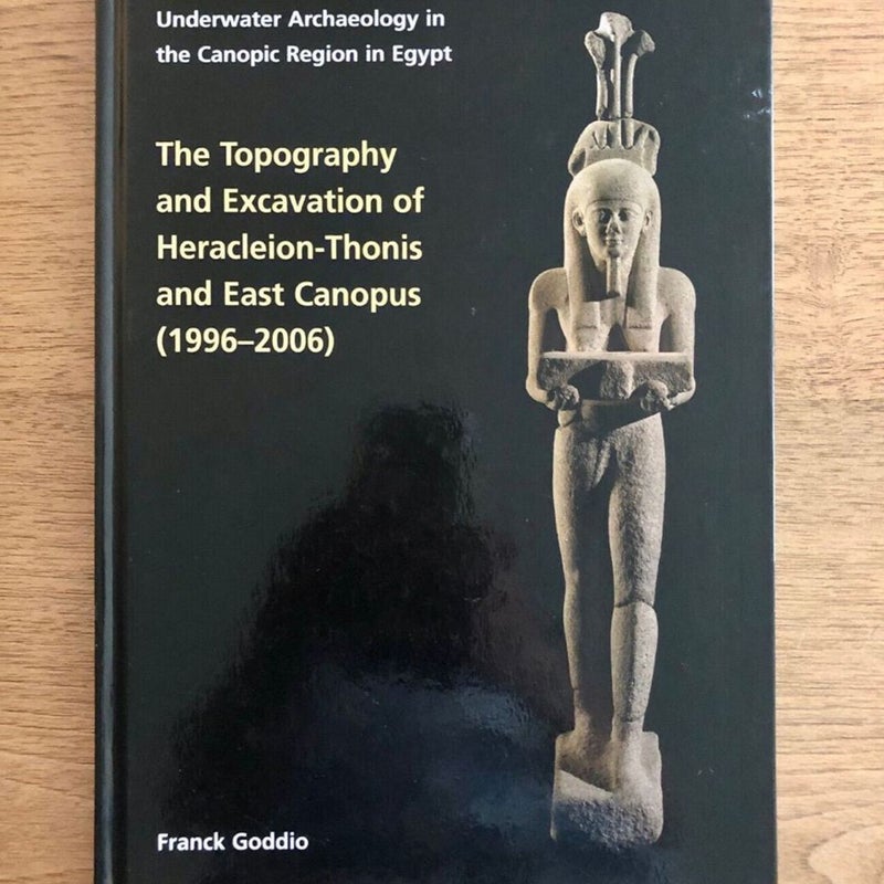 The Topography and Excavation of Heracleion-Thonis and East Canopus (1996-2006)