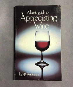 A Basic Guide to Appreciating Wine