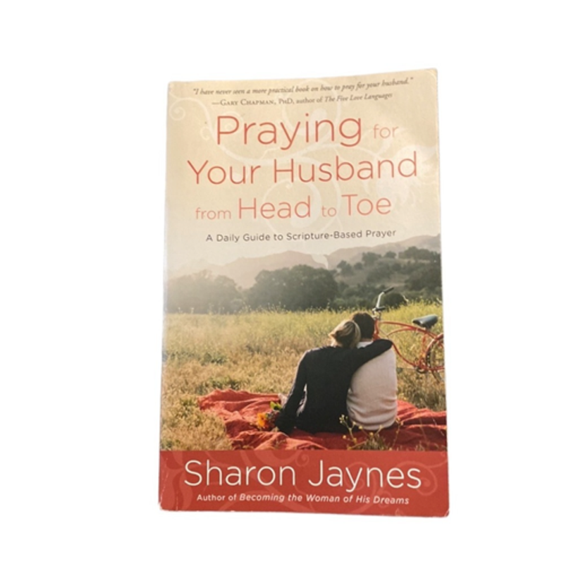 Praying for Your Husband from Head to Toe - A Daily Guide to Scripture-Based Prayer