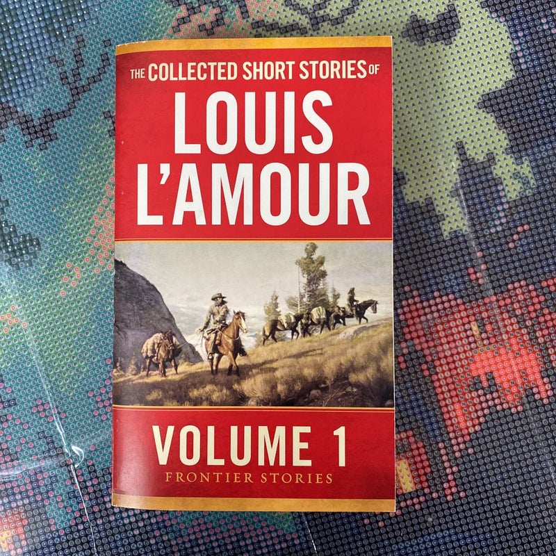 The Collected Short Stories of Louis L'Amour, Volume 1: The