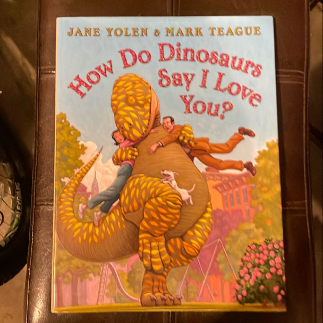 How Do Dinosaurs Say I Love You?