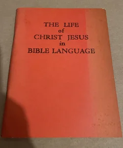 The Life of Christ Jesus in Bible Language