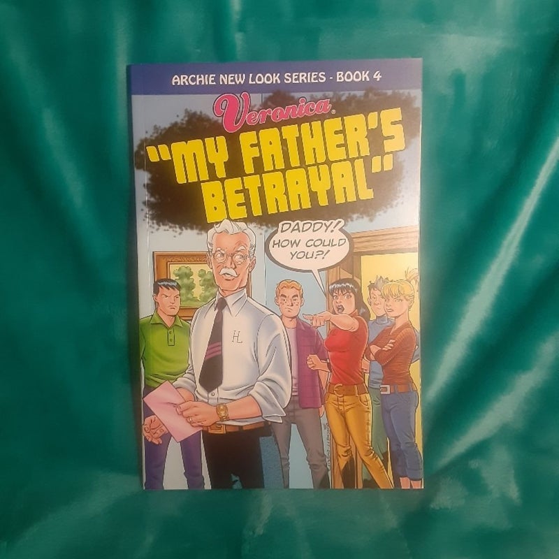 Veronica: My Father's Betrayal (Archie comics new look series book 4)